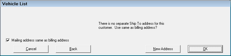 The Vehicle List window with no ship to address and asking if you want to use the billing address for the ship to address.